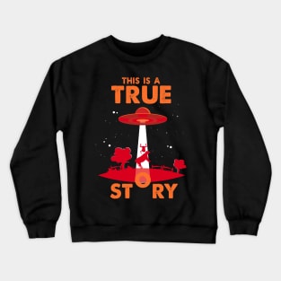 This is a true Story Alien Ufo Conspiracy Funny Aliens Crewneck Sweatshirt